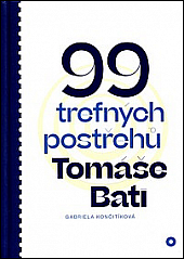 99 trefných postřehů Tomáše Bati