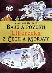Báje a pověsti z Čech a Moravy. Liberecko