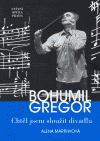 Bohumil Gregor - Chtěl jsem sloužit divadlu