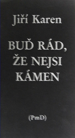 Buď rád, že nejsi kámen