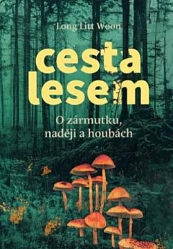 Cesta lesem: O zármutku, naději a houbách