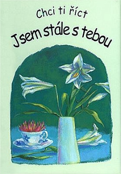 Chci Ti říct - Jsem stále s Tebou
