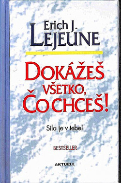 Dokážeš všetko, čo chceš! Sila je v tebe!