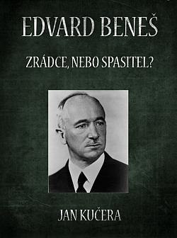Edvard Beneš - Zrádce, nebo spasitel?