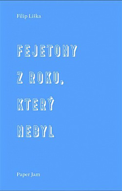 Fejetony z roku, který nebyl