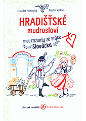 Hradišťské mudrosloví aneb rozumy ze srdce Slovácka