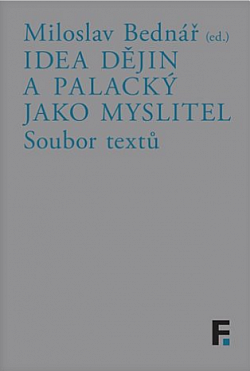Idea dějin a Palacký jako myslitel: Soubor textů