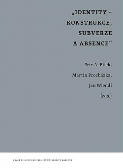 Identity - konstrukce, subverze a absence