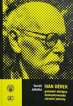 Ivan Dérer - poslední obhájce československé národní jednoty