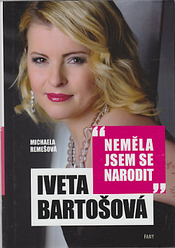 Iveta Bartošová: Neměla jsem se narodit