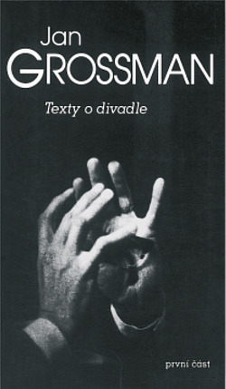 Jan Grossman IV. – Texty o divadle. První část