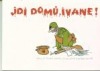 Jdi domů, Ivane!