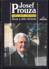 Josef Prouza - Život a dílo léčitele
