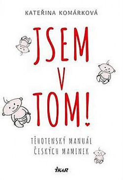 Jsem v tom! Těhotenský manuál českých maminek