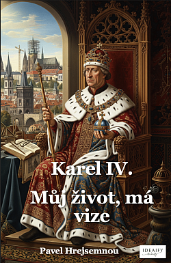 Karel IV.: Můj život, má vize