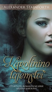 Karolinino tajemství - IV. díl osudů tajné dcery Rudolfa II.
