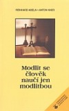 Modlit se člověk naučí jen modlitbou