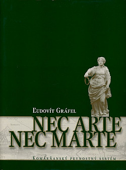Nec Arte - Nec Marte: Komárňanský pevnostný systém