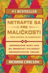 Netrápte sa pre maličkosti...lebo všetko sú maličkosti