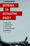 Ostrava za ostnatými dráty