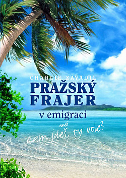 Pražský frajer v emigraci aneb Kam jdeš, ty vole?
