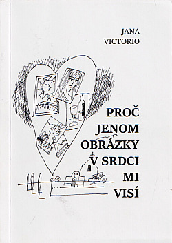 Proč jenom obrázky v srdci mi visí