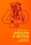 Srdcem a mečem - Osvobozování Československa Sovětskou armádou