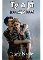 Ty a já: Jsi můj důvod