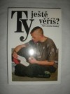 Ty ještě věříš?