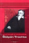 Vyznavač a mučedník Štěpán Trochta