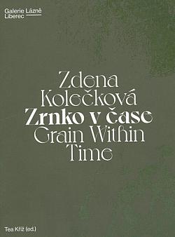Zdena Kolečková: Zrnko v čase / Grain Within Time