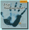 Znáš svou budoucnost?