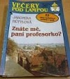 Znáte mě, paní profesorko?